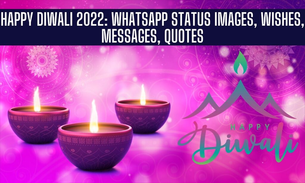 Happy Diwali 2022,WhatsApp Status Images, Wishes, Messages, Quotes